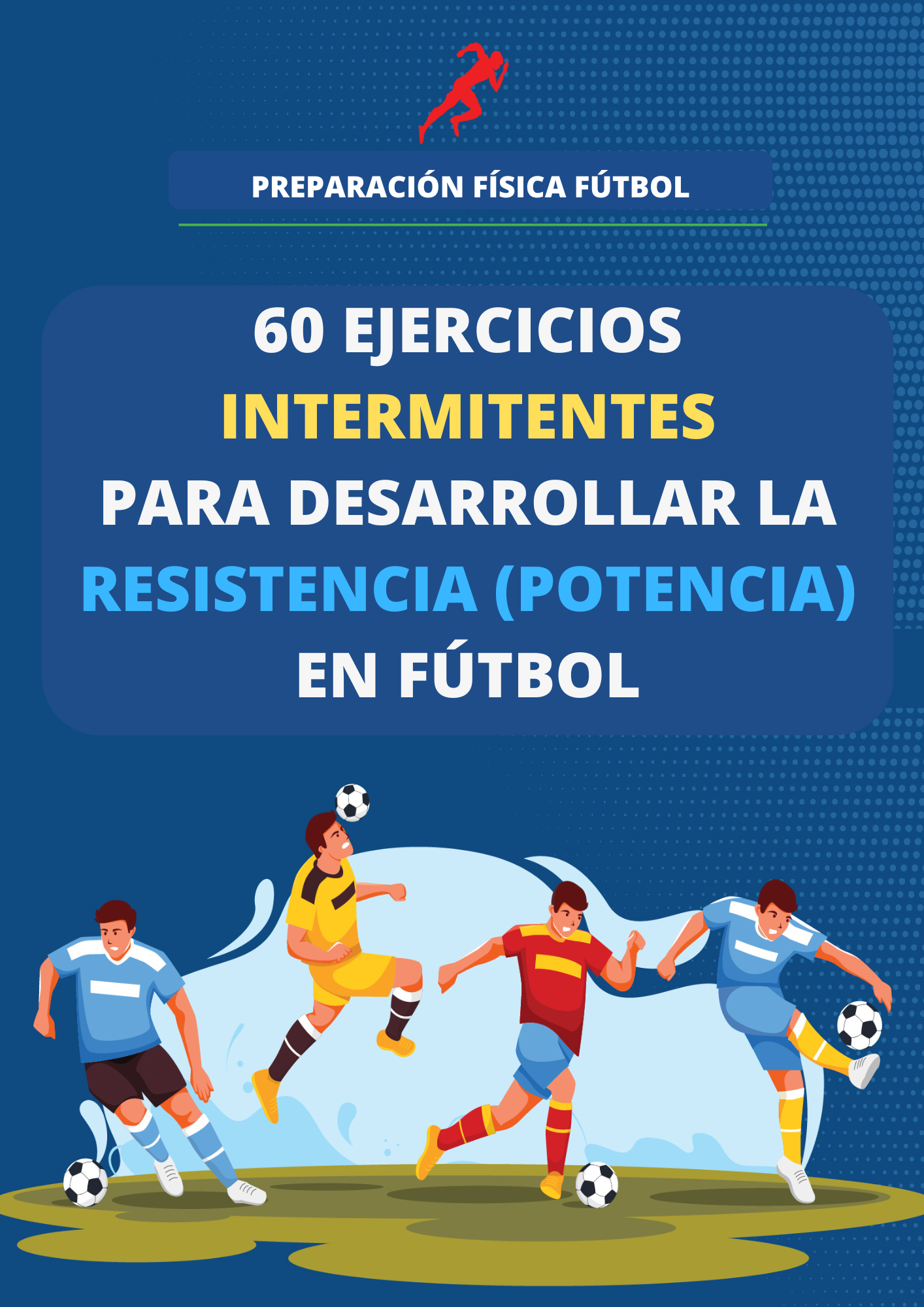 PDF 60 EJERCICIOS INTERMITENTES PARA DESARROLLAR LA RESISTENCIA (POTENCIA) EN FÚTBOL